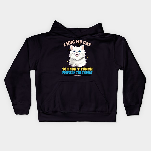 I Hug My Cats So I Don't Punch People In The Throat Kids Hoodie by David Brown